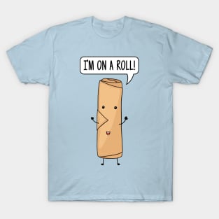 I'm on a roll! - Cute T-Shirt